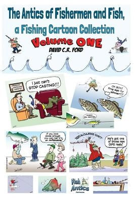 The Antics of Fishermen and Fish, a Fishing Cartoon Collection by Ford, David C. R.