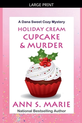 Holiday Cream Cupcake & Murder (A Dana Sweet Cozy Mystery Book 5) by Marie, Ann S.