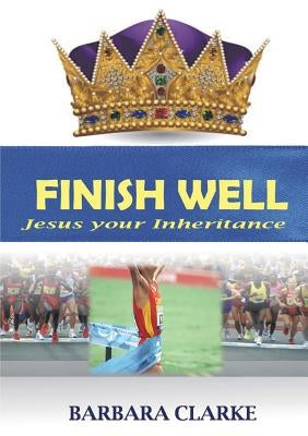 Finish Well by Clarke, Barbara