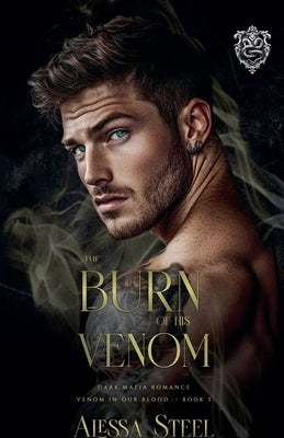 The Burn of His Venom: Dark Mafia Romance by Steel, Alessa