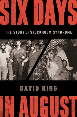 Six Days in August: The Story of Stockholm Syndrome by King, David