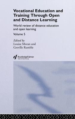 Vocational Education and Training through Open and Distance Learning: World review of distance education and open learning Volume 5 by Moran, Louise