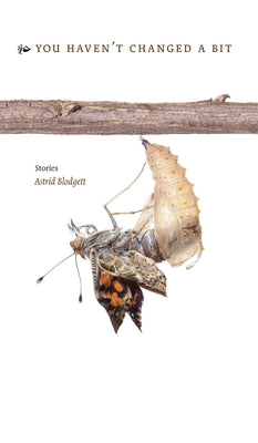 You Haven't Changed a Bit: Stories by Blodgett, Astrid