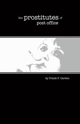 The Prostitutes of Post Office Street by Carden, Frank F.