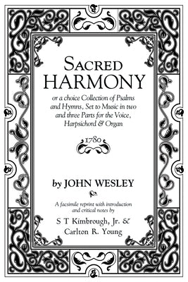 Sacred Harmony: Or a Choice Collection of Psalms and Hymns, Set to Music in Two and Three Parts for the Voice, Harpsichord & Organ by Wesley, John