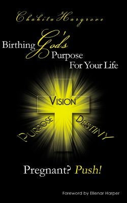 Pregnant? Push!: Birthing God's Purpose For Your Life by Hargrove, Chakita