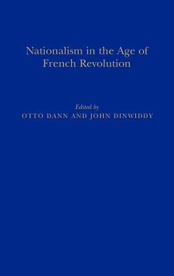 Nationalism in the Age of the French Revolution by Dann, Otto