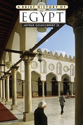 A Brief History of Egypt by Goldschmidt, Arthur, Jr.