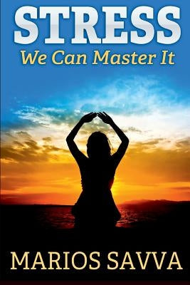 Stress: We Can Master It by Savva, Marios