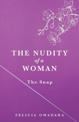 The Nudity of a Woman: The Snap by Owadara, Felicia