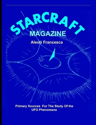 STAR CRAFT Magazine: Primary Sources For The Study Of the UFO Phenomena by Francesca, Aleuti