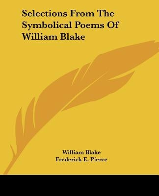 Selections From The Symbolical Poems Of William Blake by Blake, William