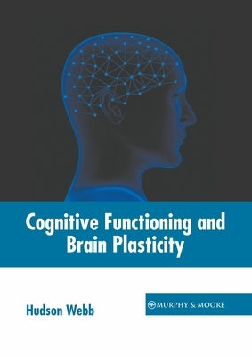 Cognitive Functioning and Brain Plasticity by Webb, Hudson