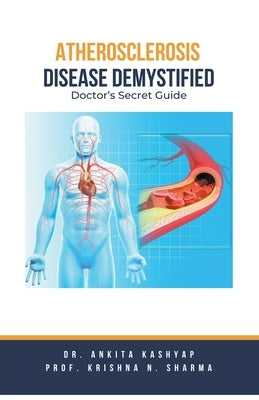 Atherosclerosis Demystified: Doctor's Secret Guide by Kashyap, Ankita