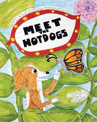 Meet The Hotdogs-Milkweed and Monarchs by Blodgett Graves, April