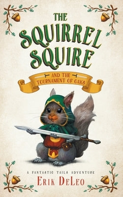 The Squirrel Squire: and the Tournament of Oaks by DeLeo, Erik