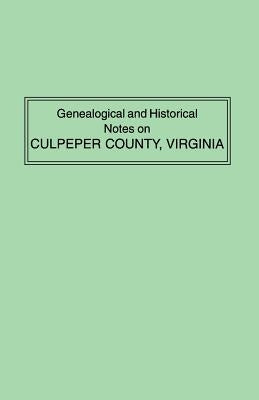 Genealogical and Historical Notes on Culpeper County, Virginia by Green, Raleigh Travers