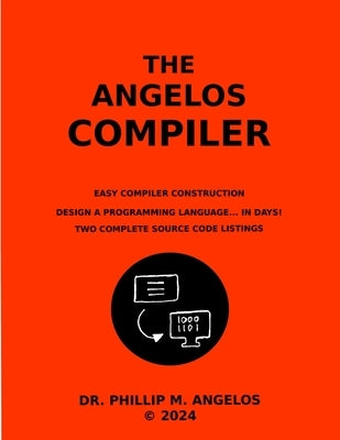 The Angelos Compiler: Easy compiler construction. by Angelos, Phillip M.