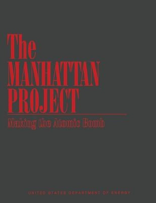 The Manhattan Project: Making the Atomic Bomb by Of Energy, United States Department