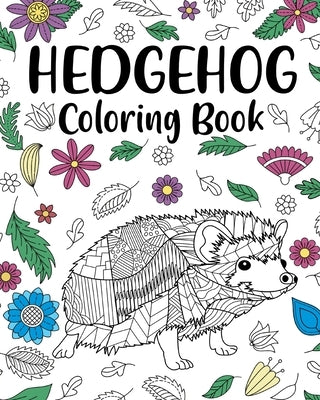 Hedgehog Coloring Book: Coloring Books for Adults, Hedgehog Lover Gift, Animal Coloring Book by Paperland