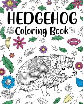 Hedgehog Coloring Book: Coloring Books for Adults, Hedgehog Lover Gift, Animal Coloring Book by Paperland