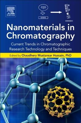 Nanomaterials in Chromatography: Current Trends in Chromatographic Research Technology and Techniques by Mustansar Hussain, Chaudhery