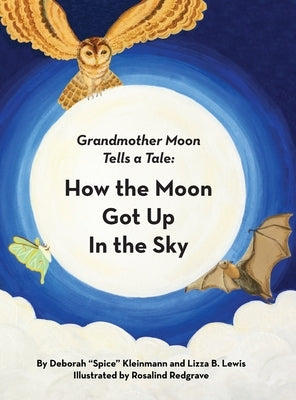 How the Moon Got Up in the Sky: Grandmother Moon Tells a Tale by Kleinmann, Deborah Spice