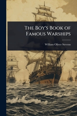 The Boy's Book of Famous Warships by Stevens, William Oliver