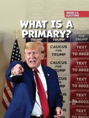 What Is a Primary? by Bell, Samantha