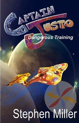 Dangerous Training: Captain Justo Saga Log 1.2 by Miller, Stephen