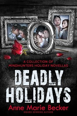 Deadly Holidays: A Collection of Mindhunters Holiday Novellas by Becker, Anne Marie