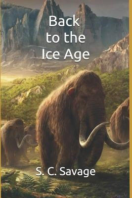 Back to the Ice Age by Savage, S. C.