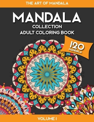 MANDALA COLLECTION - The Art of Mandala Adult Coloring Book - Volume 1 by Carlington, Clara J.