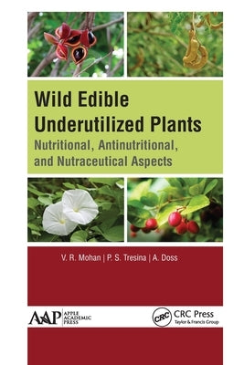 Wild Edible Underutilized Plants: Nutritional, Antinutritional, and Nutraceutical Aspects by Mohan, V. R.