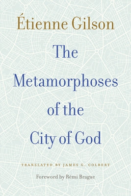 The Metamorphoses of the City of God by Gilson, Étienne