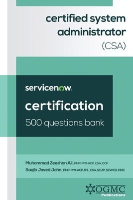 ServiceNow Certified System Administrator (CSA) 500 Questions Bank by John, Saqib Javed