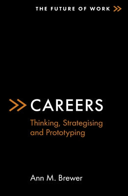 Careers: Thinking, Strategising and Prototyping by Brewer, Ann M.