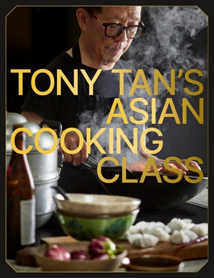 Tony Tan's Asian Cooking Class by Tan, Tony