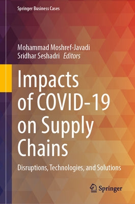 Impacts of Covid-19 on Supply Chains: Disruptions, Technologies, and Solutions by Moshref-Javadi, Mohammad