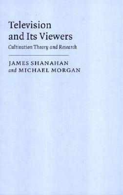 Television and Its Viewers by Shanahan, James