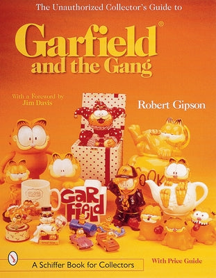 The Unauthorized Collector's Guide to Garfield(r) and the Gang by Gipson, Robert