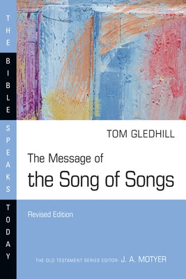 The Message of the Song of Songs: The Lyrics of Love by Gledhill, Tom