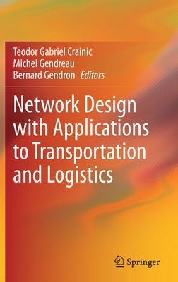 Network Design with Applications to Transportation and Logistics by Crainic, Teodor Gabriel