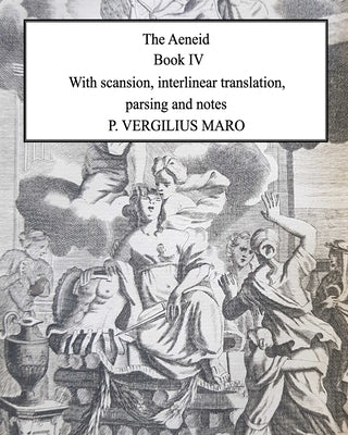 Aeneid Book 4: With scansion, interlinear translation, parsing and notes by Maro, P. Vergilius