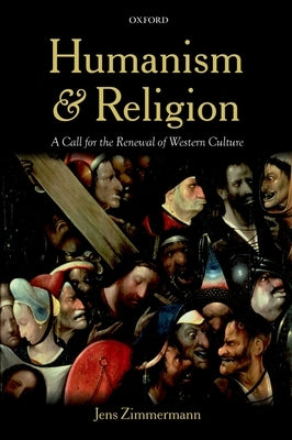 Humanism and Religion: A Call for the Renewal of Western Culture by Zimmermann, Jens