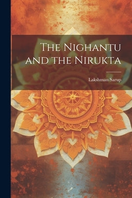 The Nighantu and the Nirukta by Sarup, Lakshman