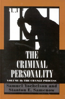 The Criminal Personality: The Change Process, Volume II by Yochelson, Samuel
