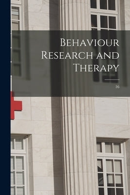Behaviour Research and Therapy; 16 by Anonymous