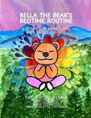 Bella The Bear's Bedtime Routine: A story for Mind, Body, and Sweet Dreams by Thompson, Annie
