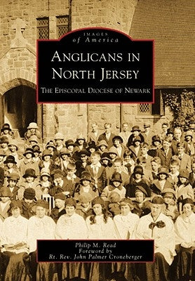 Anglicans in North Jersey: The Episcopal Diocese of Newark by Read, Philip M.